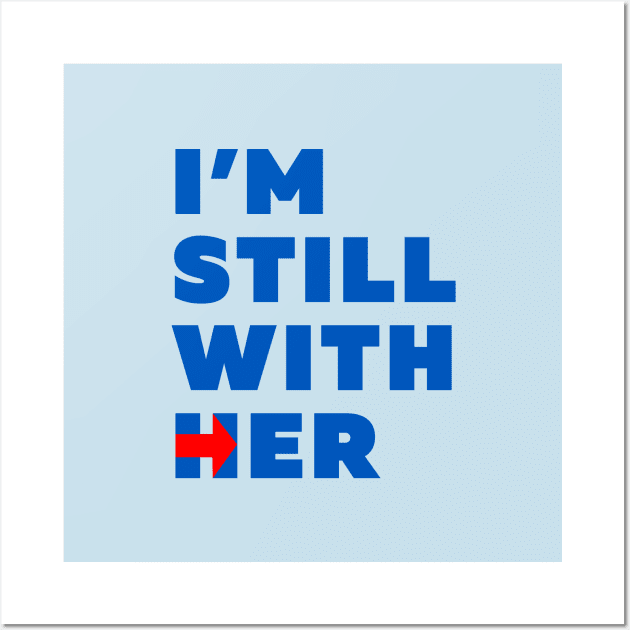 Hillary Clinton Still with her Wall Art by daisyaking